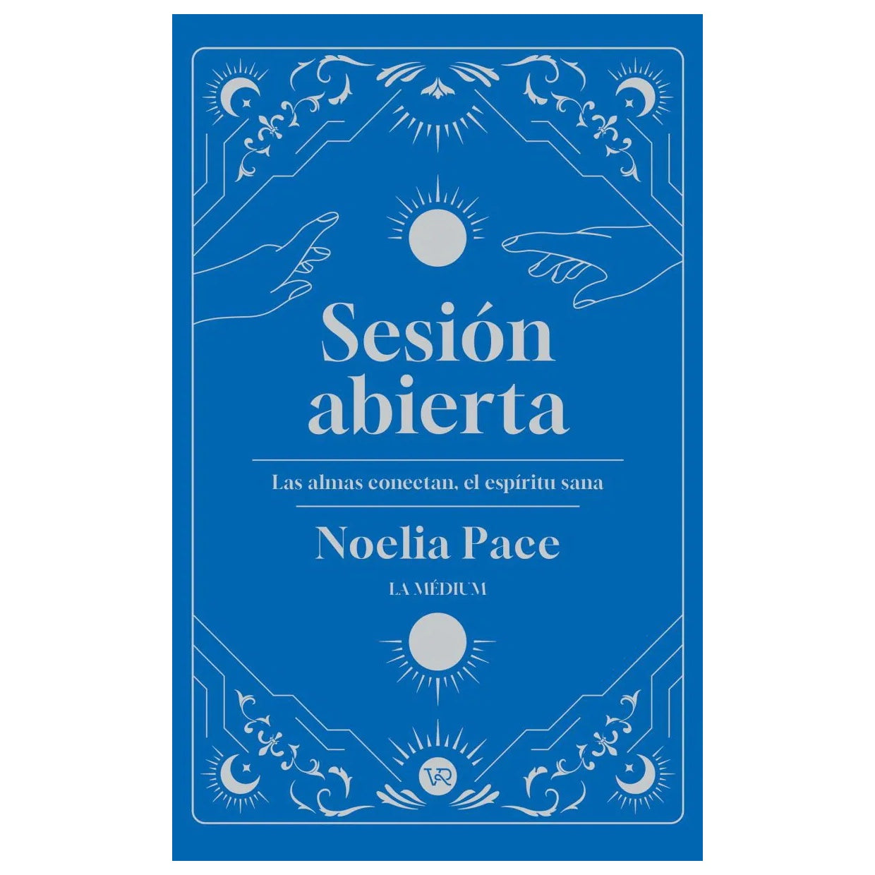 SESIÓN ABIERTA (LAS ALMAS CONECTAN, EL ESPÍRITU SANA) (TAPA RÚSTICA) - NOELIA PACE | LIBRO