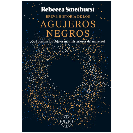 BREVE HISTORIA DE LOS AGUJEROS NEGROS (TAPA RUSTICA) - REBECCA SMETHURST | LIBRO