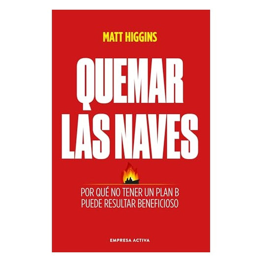QUEMAR LAS NAVES (TAPA BLANDA) - MATT HIGGINS | LIBRO