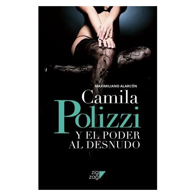 CAMILA POLIZZI Y EL PODER AL DESNUDO (TAPA RÚSTICA) - MAXIMILIANO ALARCON | LIBRO