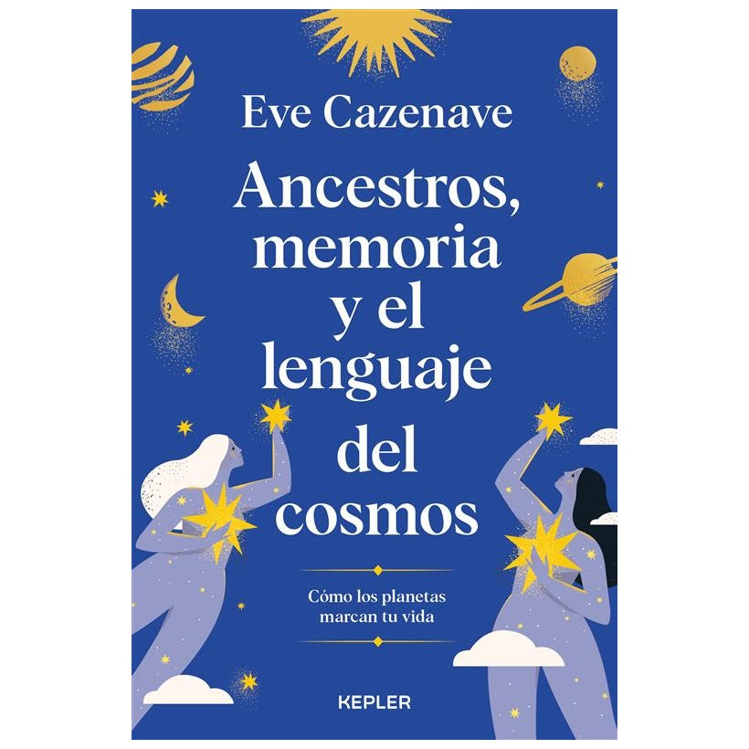 ANCESTROS, MEMORIA Y EL LENGUAJE DEL COSMOS (TAPA RUSTICA) - EVE CAZENAVE | LIBRO