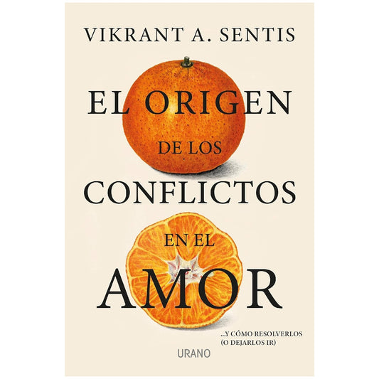 EL ORIGEN DE LOS CONFLICTOS EN EL AMOR (TAPA RUSTICA) - VIKRANT A. SENTIS | LIBRO
