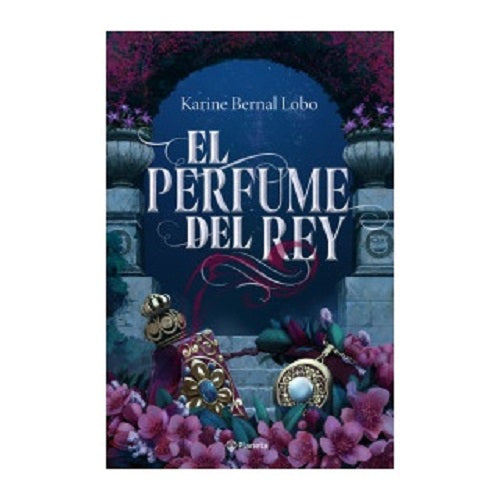 EL PERFUME DEL REY (TAPA RÚSTICA) - KARINE BERNAL LOBO | LIBRO