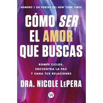 COMO SER EL AMOR QUE BUSCAS (TAPA RUSTICA) - DRA. NICOLE LEPERA | LIBRO
