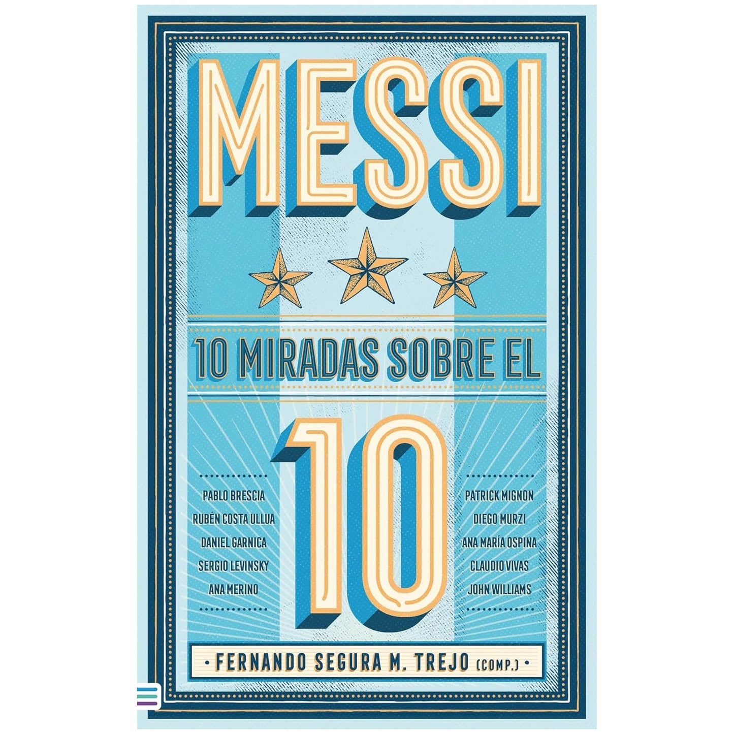MESSI: 10 MIRADAS SOBRE EL 10 (TAPA RUSTICA) - FERNANDO SEGURA M. TREJO | LIBRO