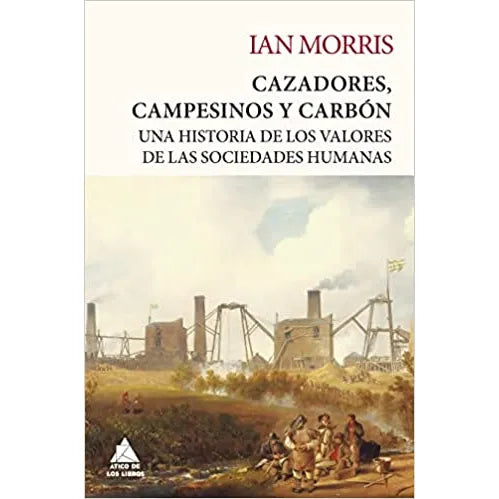CAZADORES, CAMPESINOS Y CARBON (TAPA TELA) - IAN MORRIS | LIBRO