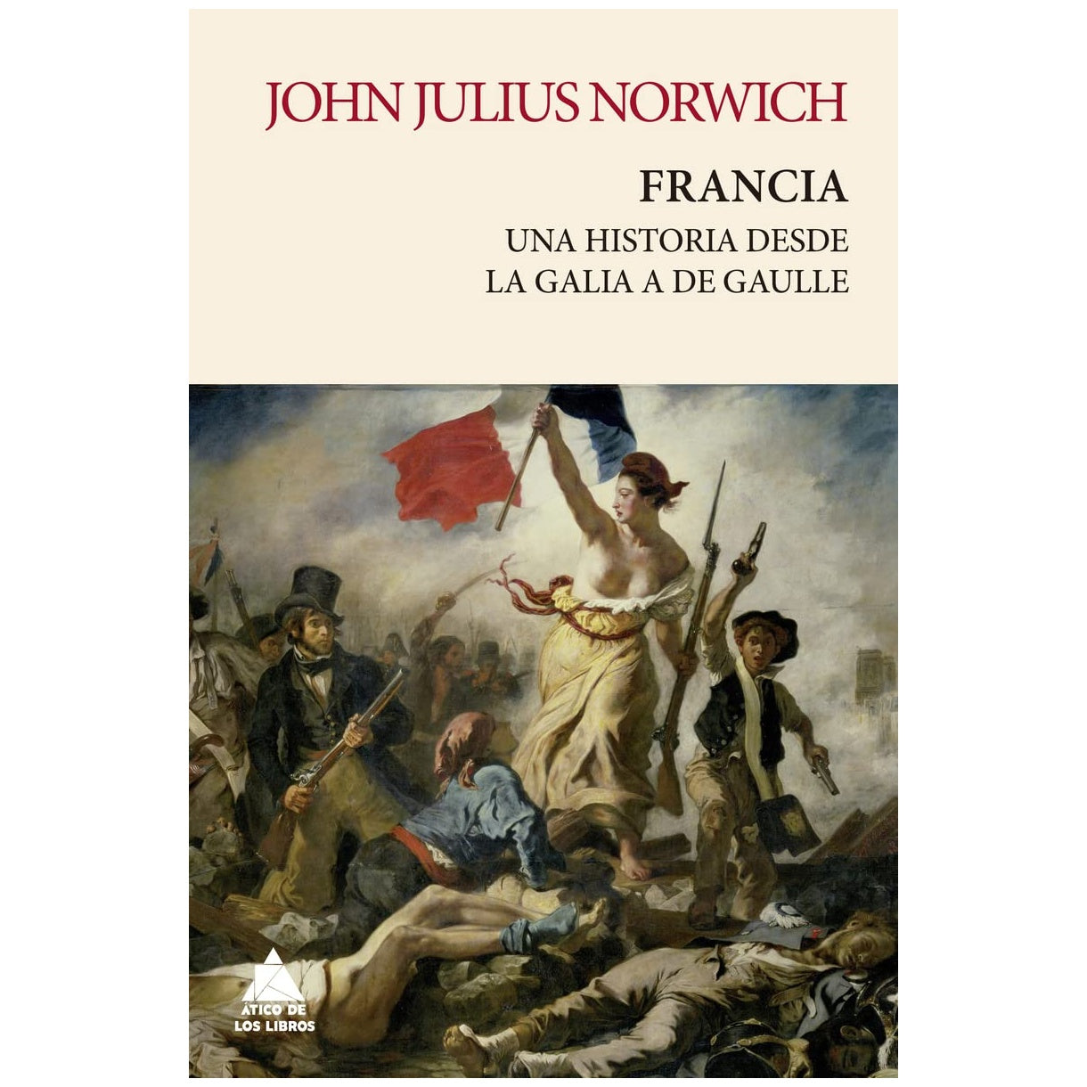 FRANCIA: UNA HISTORIA DE LA GALIA A DE GAULLE (TAPA RUSTICA) - JOHN JULIUS NORWICH | LIBRO