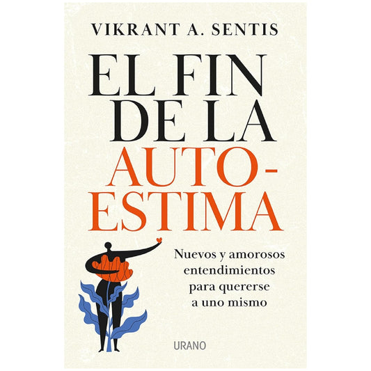 EL FIN DE LA AUTOESTIMA (TAPA RUSTICA) - VIKRANT A. SENTIS | LIBRO