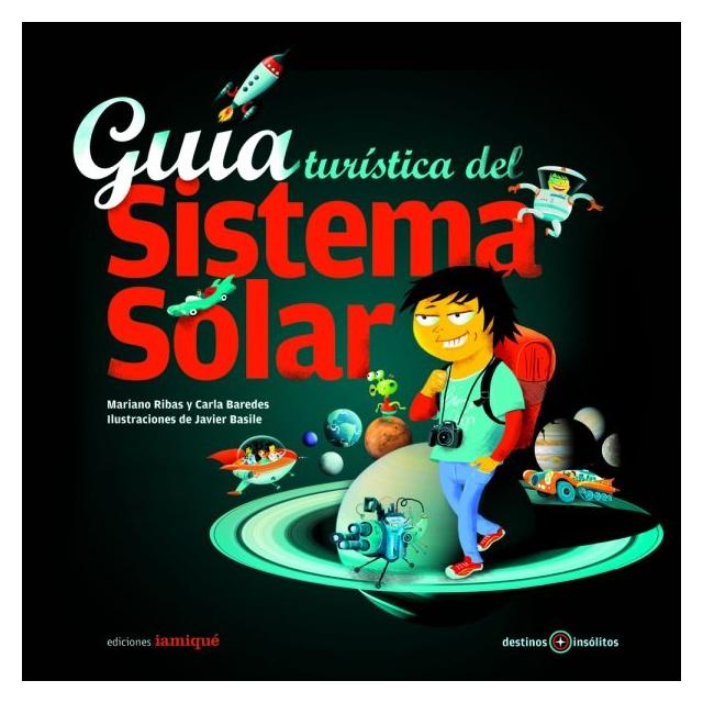 GUÍA TURÍSTICA DEL SISTEMA SOLAR NUEVO (TAPA BLANDA) - MARÍANO RIBAS; CARLA BAREDES | LIBRO