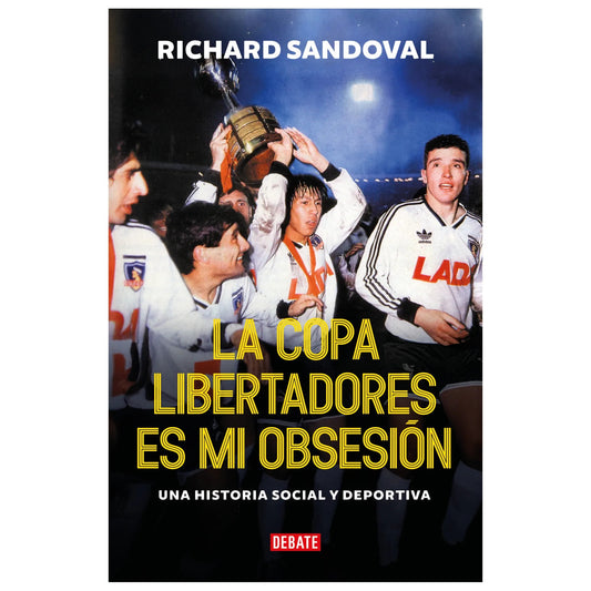 LA COPA LIBERTADORES ES MI OBSESIÓN (TAPA BLANDA) - RICH SANDOVAL NÚÑEZ | LIBRO