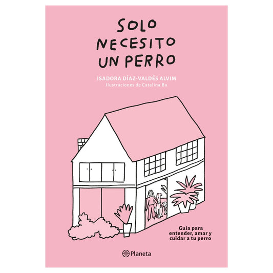 SOLO NECESITO UN PERRO (TAPA BLANDA) - ISADORA DÍAZ-VALDÉS Y CATALINA BU | LIBRO