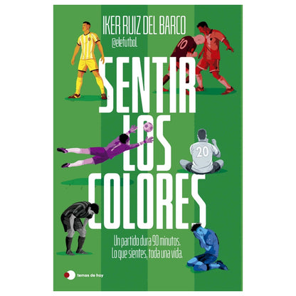 SENTIR LOS COLORES (TAPA RÚSTICA) - IKER RUIZ DEL BARCO (@ELEFUTBOL) | LIBRO
