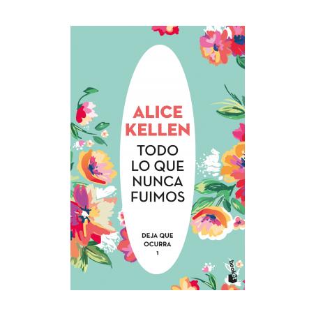 TODO LO QUE NUNCA FUIMOS (TAPA RUSTICA) - ALICE KELLEN | LIBRO