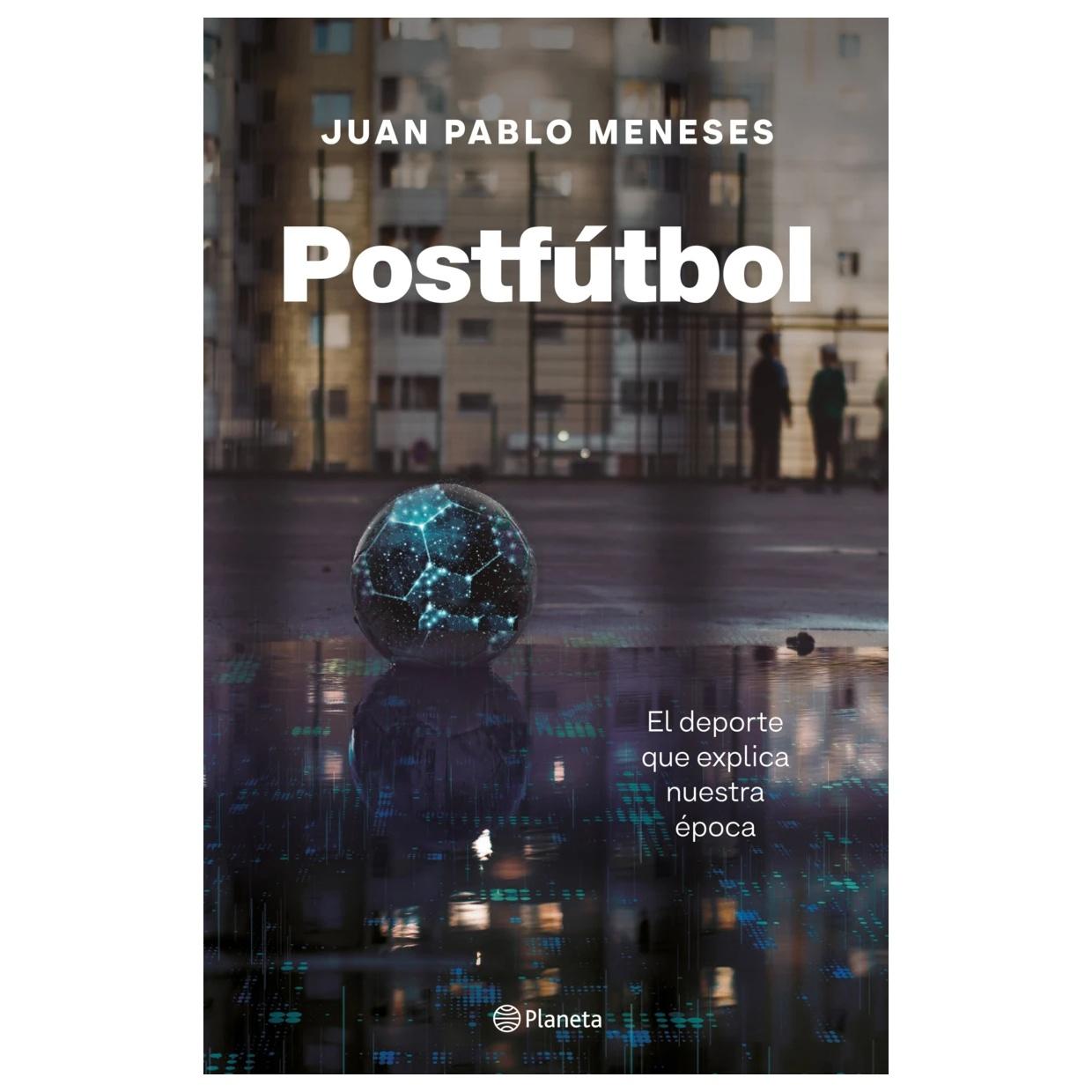 POSTFÚTBOL (TAPA BLANDA) - JUAN PABLO MENESES | LIBRO