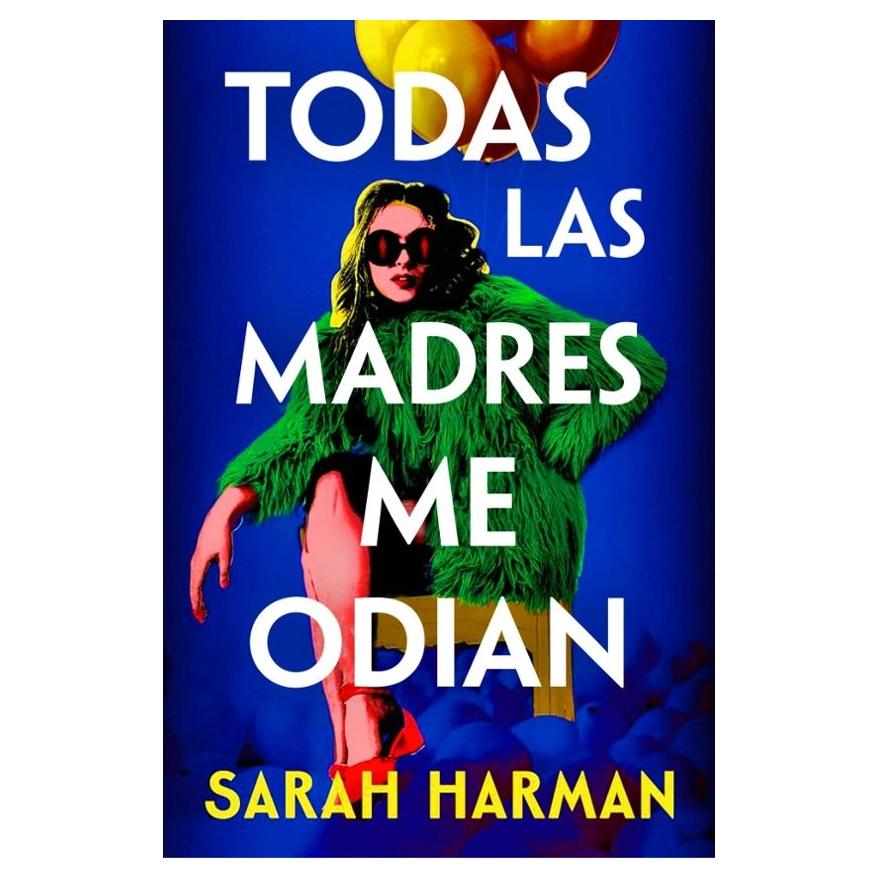 TODAS LAS MADRES ME ODIAN
 (TAPA BLANDA) - SARAH HARMAN | LIBRO