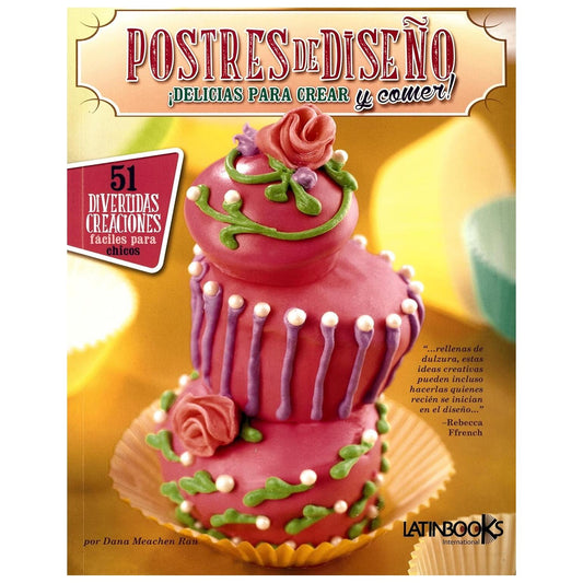 POSTRES DE DISEÑO - DELICIAS PARA CREAR (TAPA BLANDA) - DANA MEACHEN RAU | LIBRO
