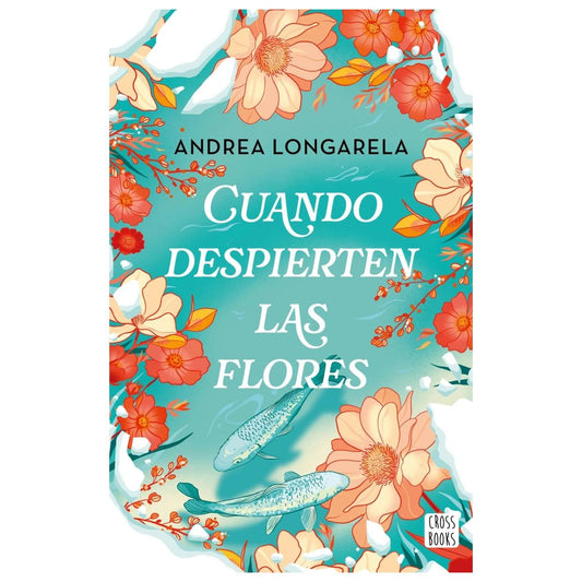 CUANDO DESPIERTEN LAS FLORES (TAPA BLANDA) - ANDREA LONGARELA | LIBRO