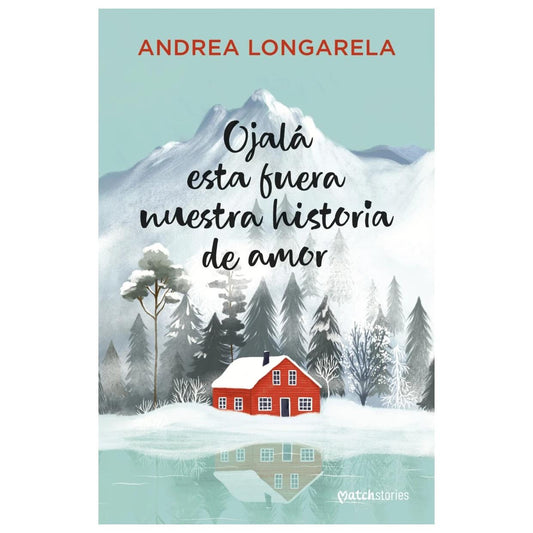 OJALÁ ESTA FUERA NUESTRA HISTORIA DE AMOR (TAPA RÚSTICA) - ANDREA LONGARELA | LIBRO