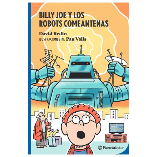 BILL JOE Y LOS ROBOTS COMEANTENAS (TAPA BLANDA) - DAVID DE REDIN | LIBRO