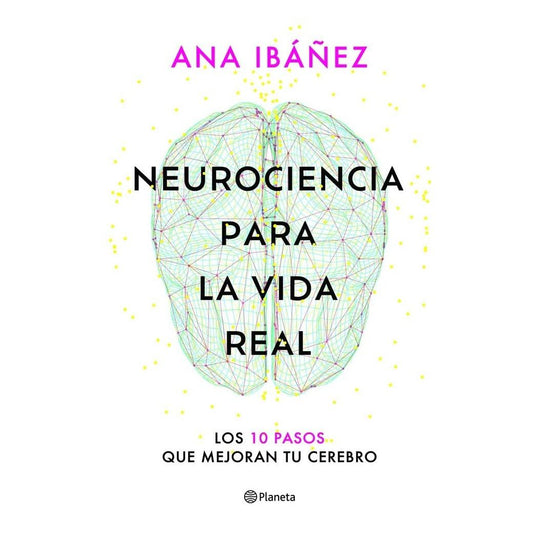 NEUROCIENCIA PARA LA VIDA REAL (TAPA RÚSTICA) - ANA IBÁÑEZ | LIBRO