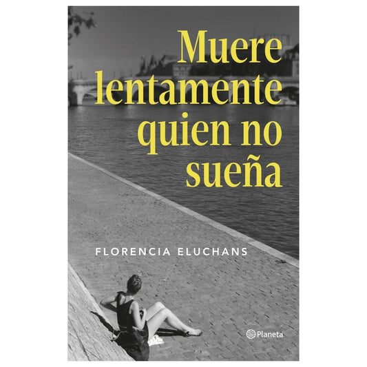 MUERE LENTAMENTE QUIEN NO SUEÑA (TAPA BLANDA) - FLORENCIA ELUCHANS | LIBRO
