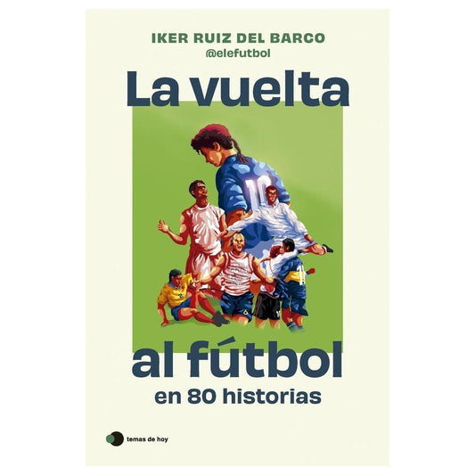LA VUELTA AL FÚTBOL EN 80 HISTORIAS (BOLSILLO) - IKER RUIZ DEL BARCO (@ELEFUTBOL) | LIBRO