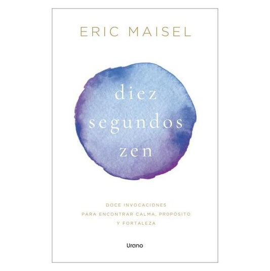 DIEZ SEGUNDOS ZEN (TAPA BLANDA) - ERIC MAISEL | LIBRO