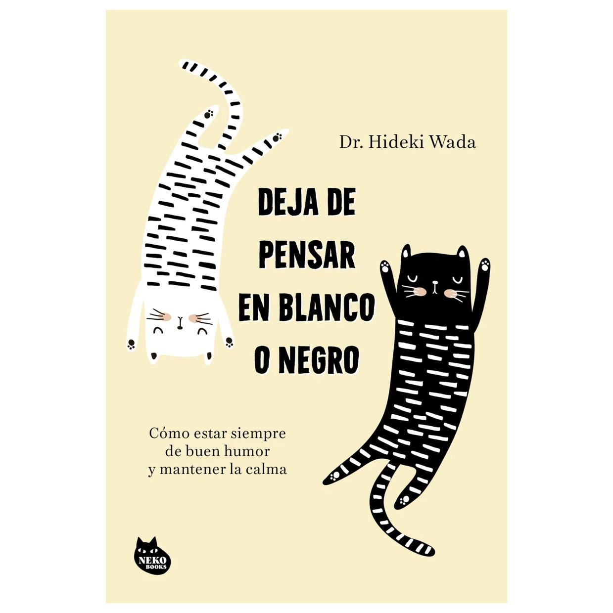 DEJA DE PENSAR EN BLANCO O NEGRO (TAPA RÚSTICA) - HIDEKI WADA | LIBRO