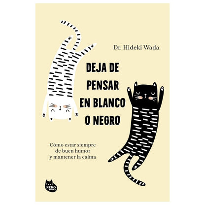 DEJA DE PENSAR EN BLANCO O NEGRO (TAPA RÚSTICA) - HIDEKI WADA | LIBRO