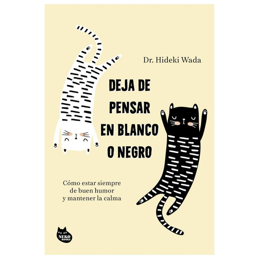 DEJA DE PENSAR EN BLANCO O NEGRO (TAPA RÚSTICA) - HIDEKI WADA | LIBRO