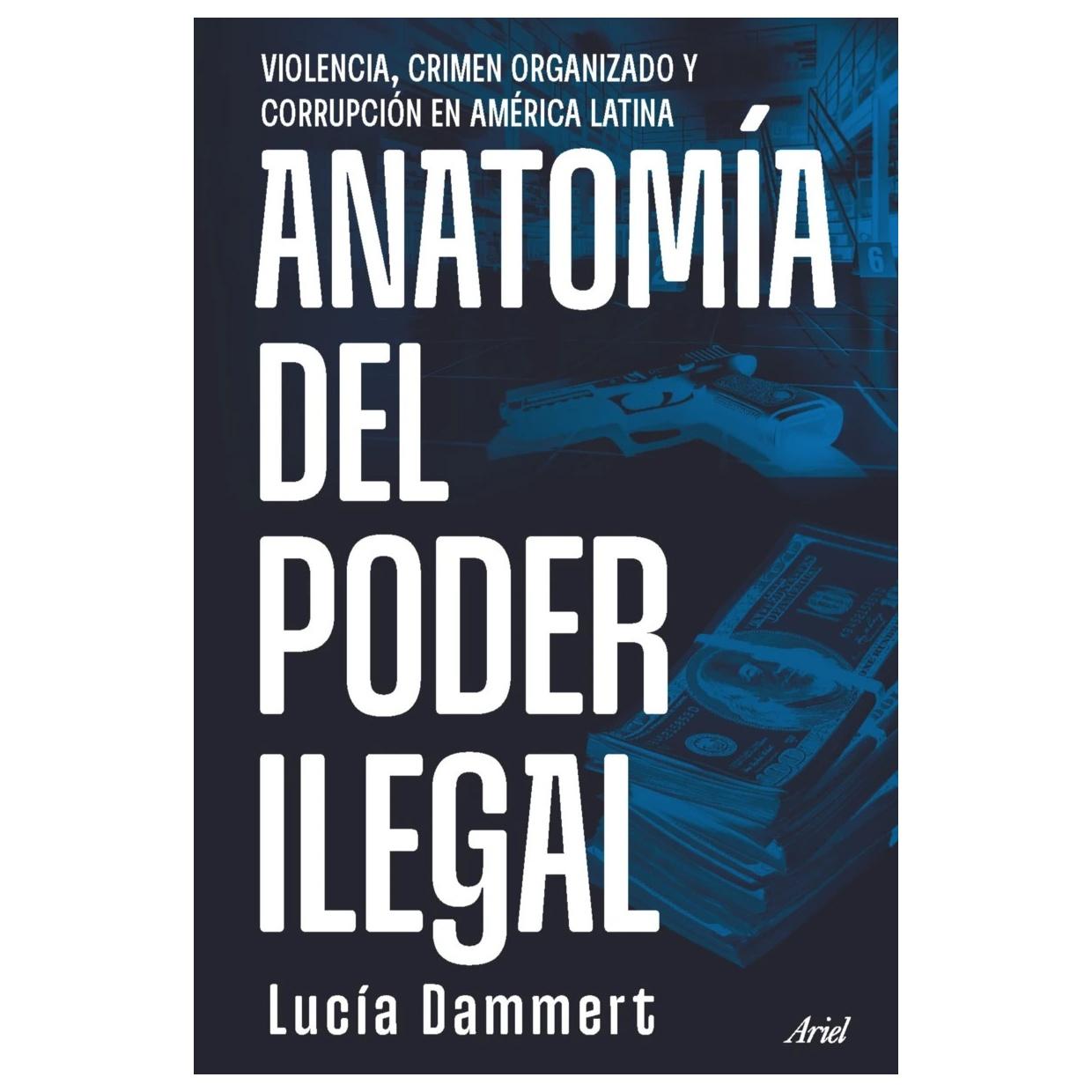 ANATOMÍA DEL PODER ILEGAL (TAPA BLANDA) - LUCÍA DAMMERT | LIBRO