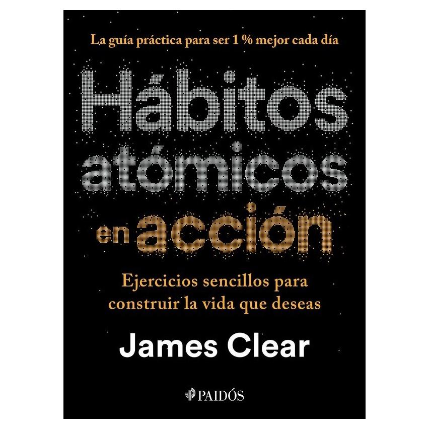 (PREVENTA) HÁBITOS ATÓMICOS EN ACCIÓN (TAPA BLANDA) - JAMES CLEAR | LIBRO