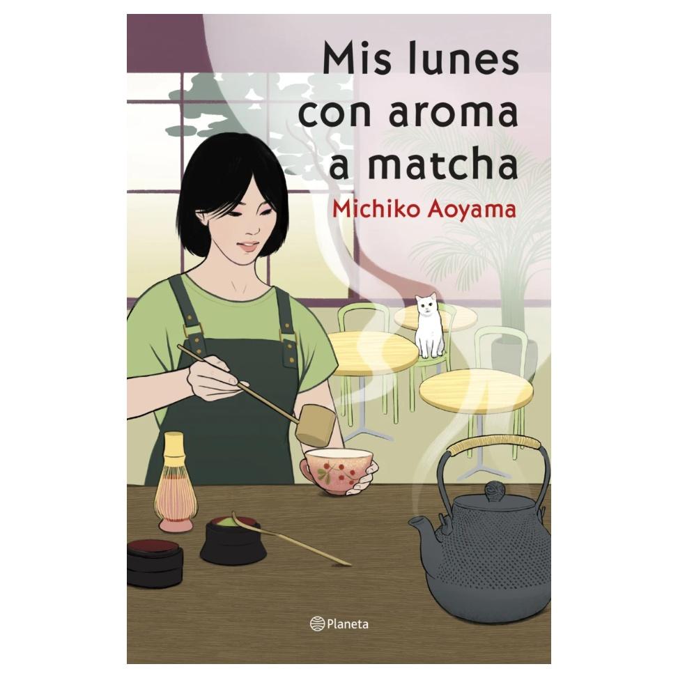 MIS LUNES CON AROMA A MATCHA (TAPA RÚSTICA) - MICHIKO AOYAMA | LIBRO